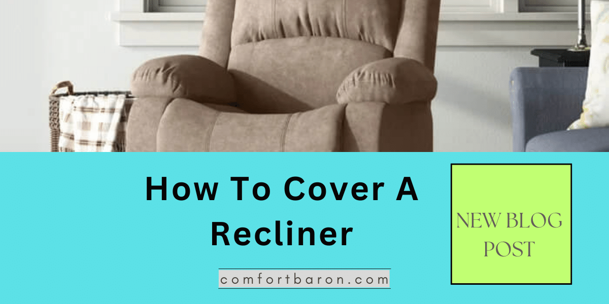 how-to-cover-a-recliner-an-eye-opening-guide